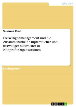 Cover of the book Freiwilligenmanagement und die Zusammenarbeit hauptamtlicher und freiwilliger Mitarbeiter in Nonprofit-Organisationen by Kenân Özkara