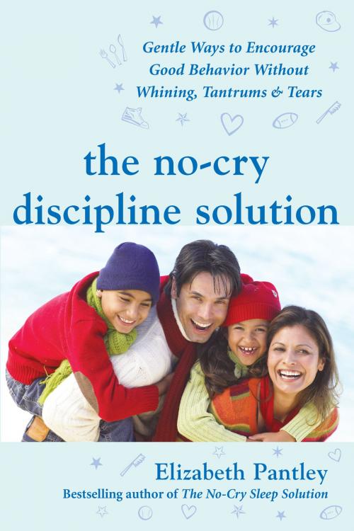 Cover of the book The No-Cry Discipline Solution: Gentle Ways to Encourage Good Behavior Without Whining, Tantrums, and Tears by Elizabeth Pantley, McGraw-Hill Education