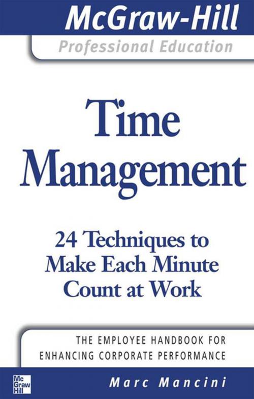 Cover of the book Time Management: 24 Techniques to Make Each Minute Count at Work by Marc Mancini, McGraw-Hill Education