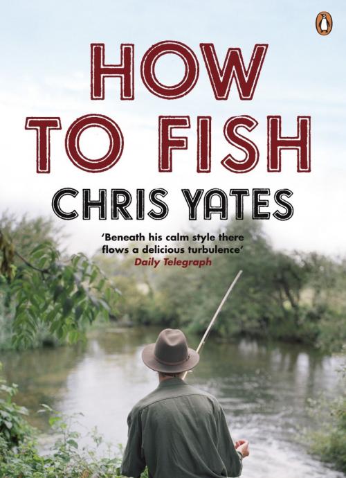 Cover of the book How to Fish by Chris Yates, Penguin Books Ltd