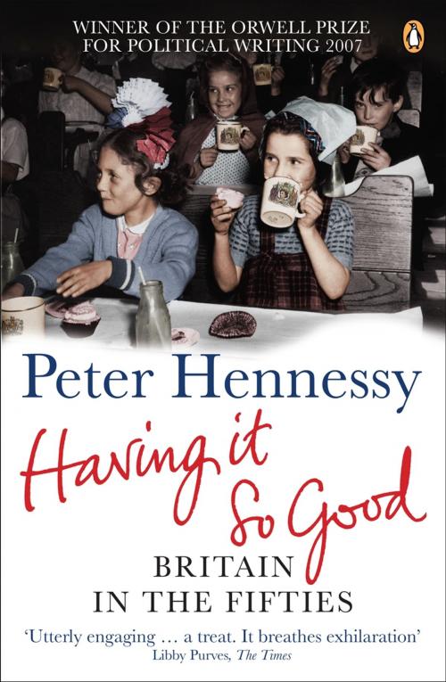Cover of the book Having it So Good by Peter Hennessy, Penguin Books Ltd