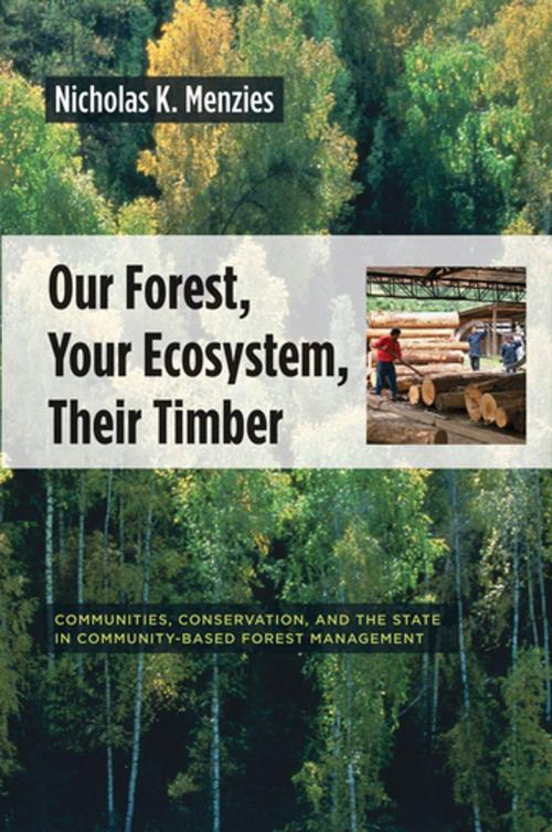 Cover of the book Our Forest, Your Ecosystem, Their Timber by Nicholas Menzies, Columbia University Press