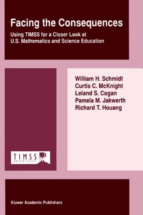 Cover of the book Facing the Consequences by W.H. Schmidt, Curtis C. McKnight, Leland S. Cogan, Pamela M. Jakwerth, Richard T. Houang, Springer Netherlands