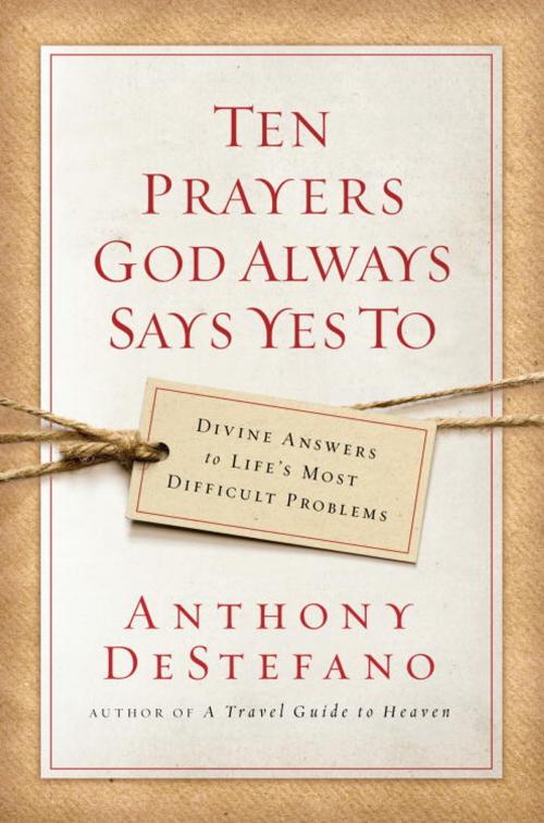 Cover of the book Ten Prayers God Always Says Yes To by Anthony DeStefano, The Crown Publishing Group