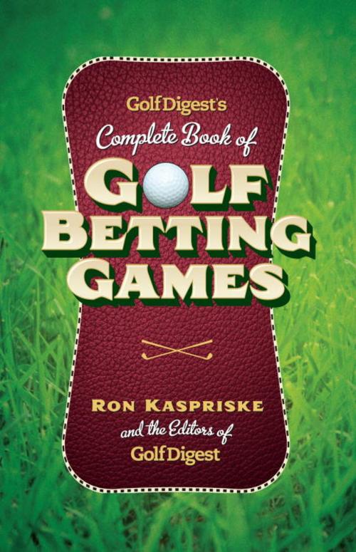 Cover of the book Golf Digest's Complete Book of Golf Betting Games by Ron Kaspriske, Golf Digest, Knopf Doubleday Publishing Group