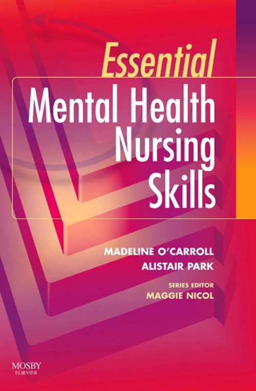 Cover of the book Essential Mental Health Nursing Skills E-Book by Madeline O'Carroll, MSc, PGDip(HE), RMN, RGN, Alistair Park, MSc, PG, Dip(Ed), RMN, RNT, Maggie Nicol, BSc(Hons) MSc PGDipEd RGN, Elsevier Health Sciences