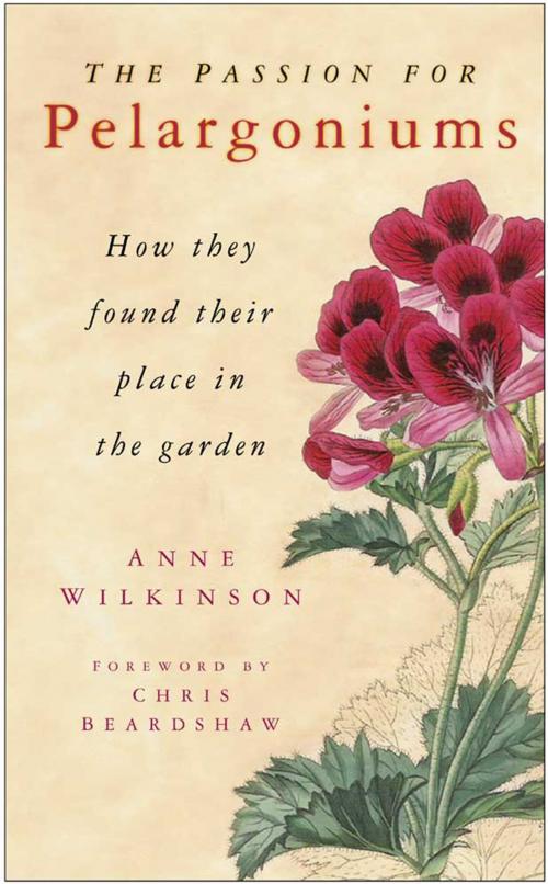 Cover of the book Passion for Pelargoniums by Anne Wilkinson, Chris Beardshaw, The History Press