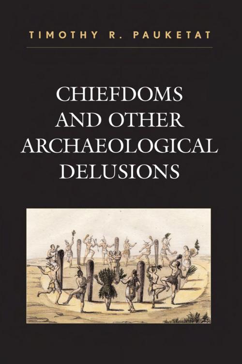 Cover of the book Chiefdoms and Other Archaeological Delusions by Timothy R. Pauketat, AltaMira Press