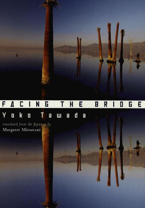 Cover of the book Facing the Bridge by Yoko Tawada, New Directions