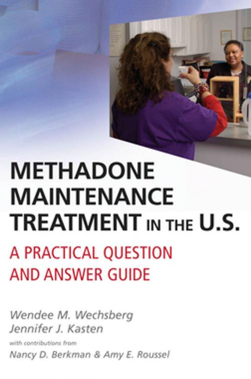 Cover of the book Methadone Maintenance Treatment in the U.S. by Wendee M. Wechsberg, PhD, Jennifer J. Kasten, PhD, Nancy D. Berkman, Amy E. Roussel, Springer Publishing Company