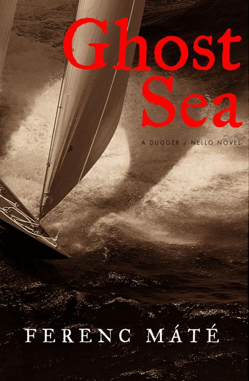 Cover of the book Ghost Sea: A Novel (Dugger/Nello Series) by Ferenc Máté, Albatross