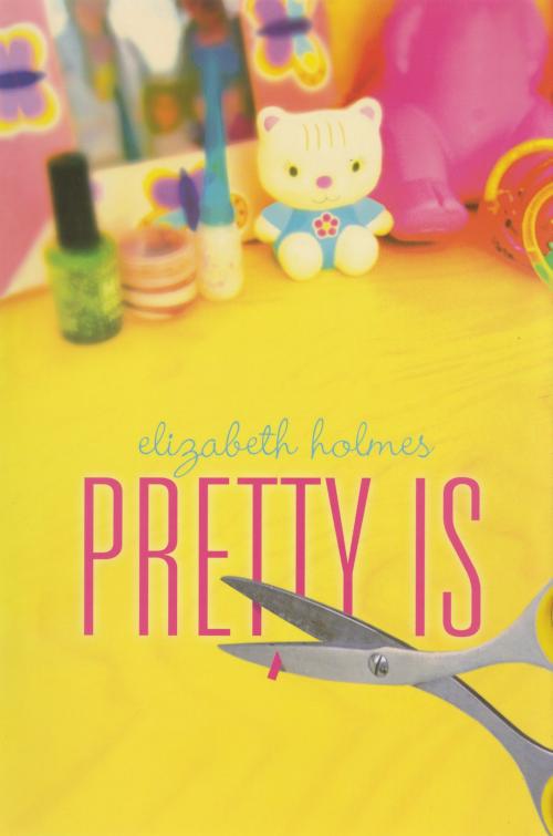 Cover of the book Pretty Is by Elizabeth Holmes, Penguin Young Readers Group