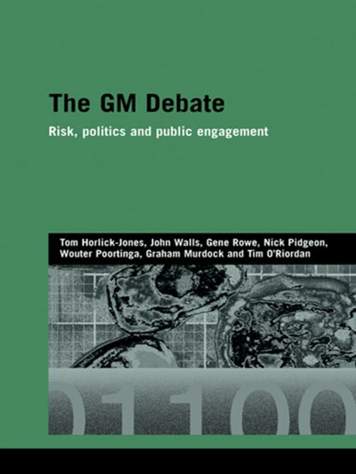Cover of the book The GM Debate by Tom Horlick-Jones, John Walls, Gene Rowe, Nick Pidgeon, Wouter Poortinga, Graham Murdock, Tim O'Riordan, Taylor and Francis