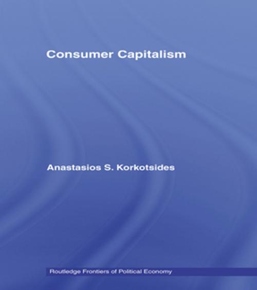 Cover of the book Consumer Capitalism by Anastasios Korkotsides, Taylor and Francis
