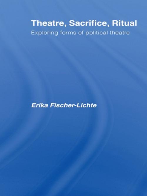 Cover of the book Theatre, Sacrifice, Ritual: Exploring Forms of Political Theatre by Erika Fischer-Lichte, Taylor and Francis