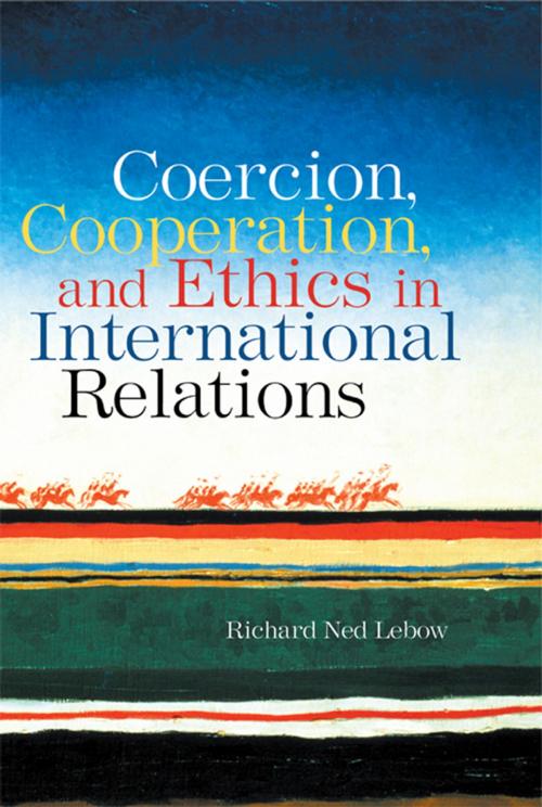 Cover of the book Coercion, Cooperation, and Ethics in International Relations by Richard Ned Lebow, Taylor and Francis
