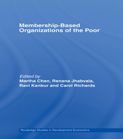 Cover of the book Membership Based Organizations of the Poor by Martha Chen, Renana Jhabvala, Ravi Kanbur, Carol Richards, Taylor and Francis