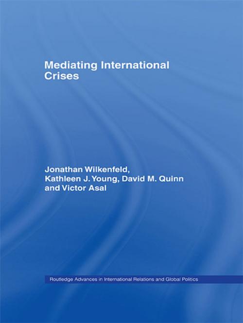 Cover of the book Mediating International Crises by Jonathan Wilkenfeld, Kathleen Young, David Quinn, Victor Asal, Taylor and Francis