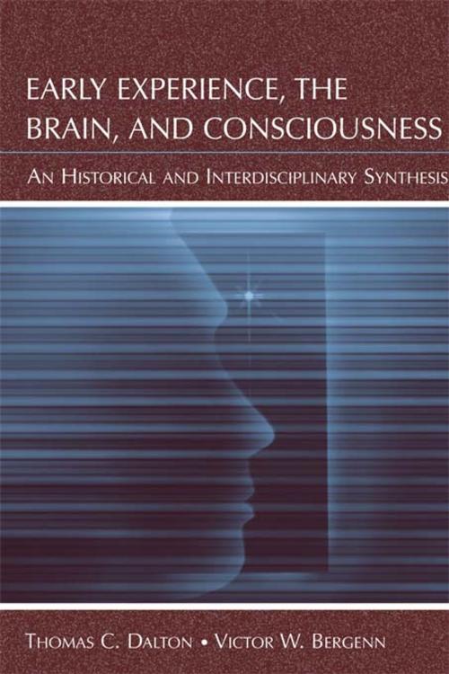 Cover of the book Early Experience, the Brain, and Consciousness by Thomas C. Dalton, Victor W. Bergenn, Taylor and Francis