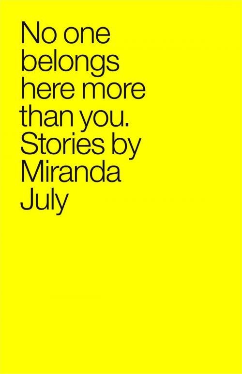 Cover of the book No One Belongs Here More Than You by Miranda July, Scribner