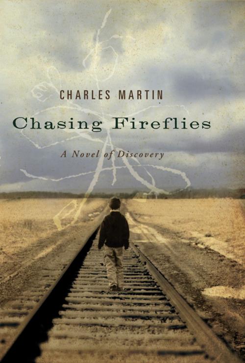 Cover of the book Chasing Fireflies by Charles Martin, Thomas Nelson