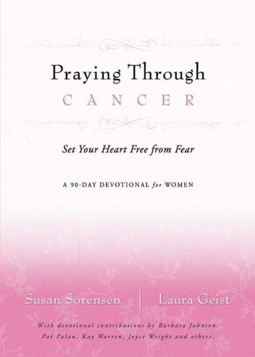 Cover of the book Praying Through Cancer by Laura Geist, Susan Sorensen, Thomas Nelson