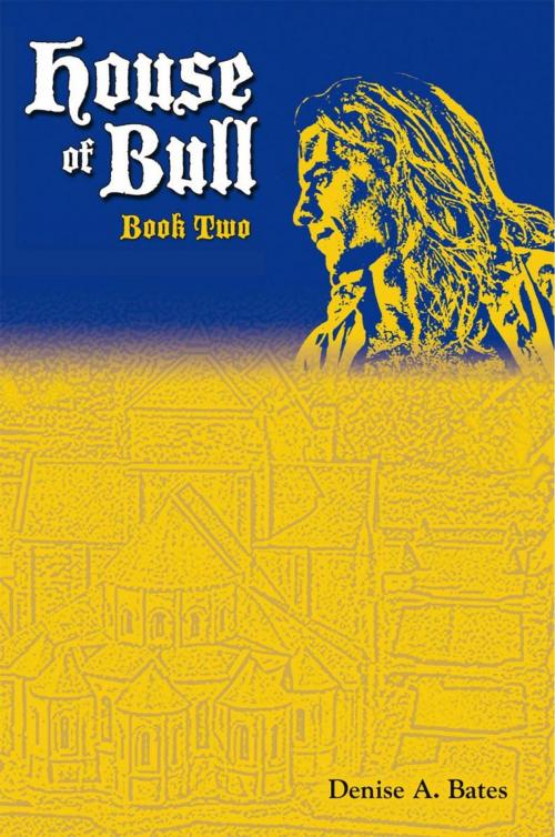 Cover of the book House of Bull by Denise A. Bates, AuthorHouse