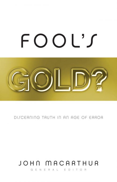 Cover of the book Fool's Gold? by Nathan Busenitz, Scott Lang, Phil Johnson, Daniel Gillespie, Rick Holland, Carey Hardy, Kurt Gebhards, Dan Dumas, Crossway