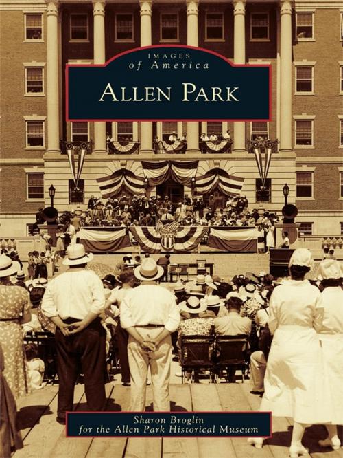 Cover of the book Allen Park by Sharon Broglin, Allen Park Historical Museum, Arcadia Publishing Inc.