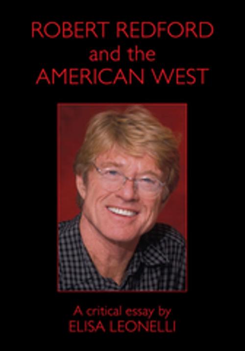 Cover of the book Robert Redford and the American West by Elisa Leonelli, Xlibris US