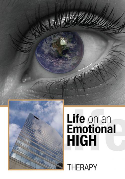 Cover of the book Life on an Emotional High by Therapy, Xlibris US