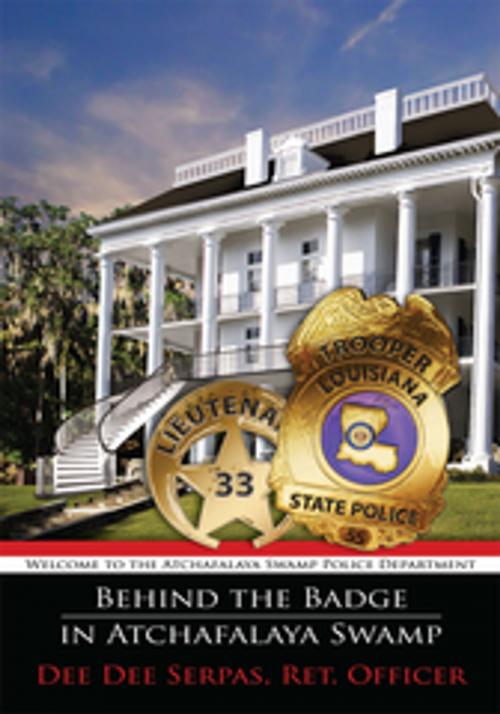 Cover of the book Behind the Badge in Atchafalaya Swamp by Dee Dee Serpas  Ret. Officer, AuthorHouse
