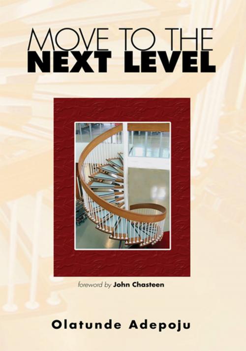 Cover of the book Move to the Next Level by Olatunde Adepoju, Xlibris US