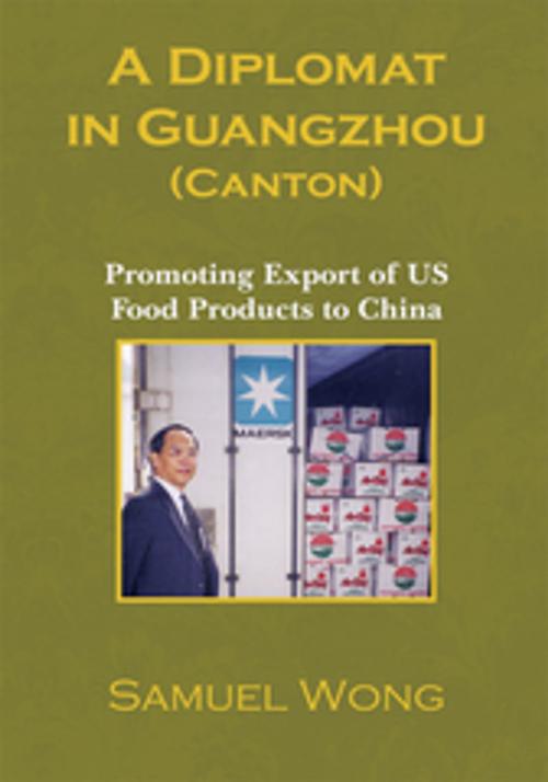 Cover of the book A Diplomat in Guangzhou (Canton) by Samuel Wong, Xlibris US