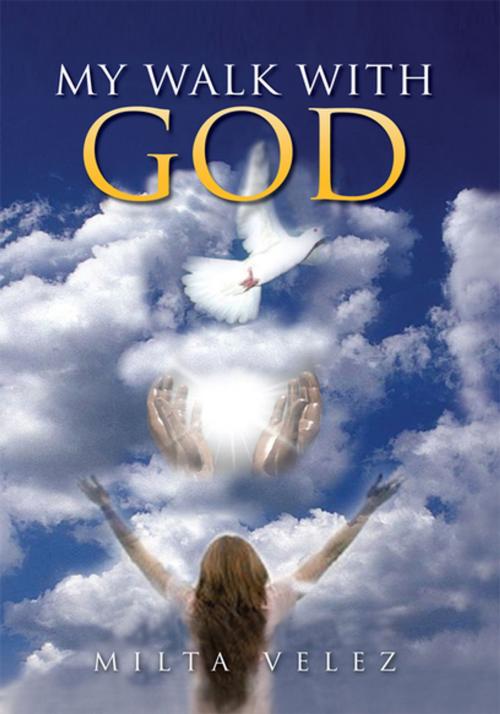 Cover of the book My Walk with God by Milta Velez, Xlibris US