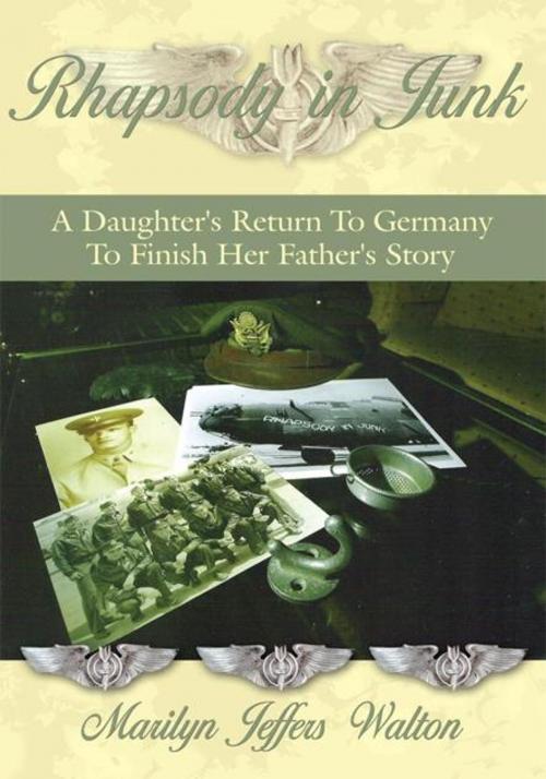 Cover of the book Rhapsody in Junk: a Daughter's Return to Germany to Finish Her Father's Story by Marilyn Jeffers Walton, AuthorHouse