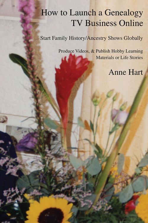 Cover of the book How to Launch a Genealogy Tv Business Online by Anne Hart, iUniverse