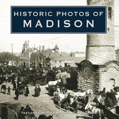 Cover of the book Historic Photos of Madison by Donald J. Johnson, Turner Publishing Company