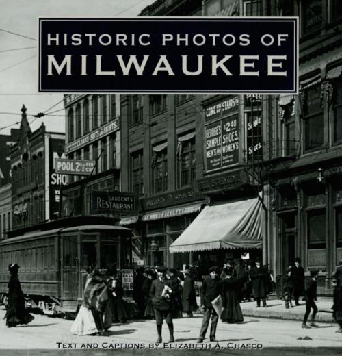 Cover of the book Historic Photos of Milwaukee by Elizabeth Chasco, Turner Publishing Company