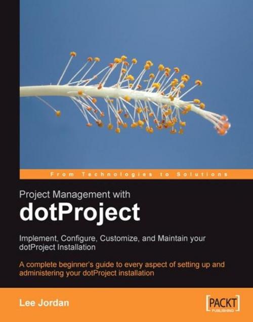 Cover of the book Project Management with dotProject: Implement, Configure, Customize, and Maintain your DotProject Installation by Lee Jordan, Packt Publishing