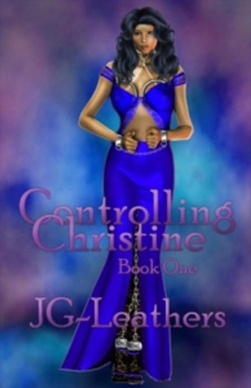 Cover of the book Controlling Christine, Book One by JG Leathers, Pink Flamingo Publications
