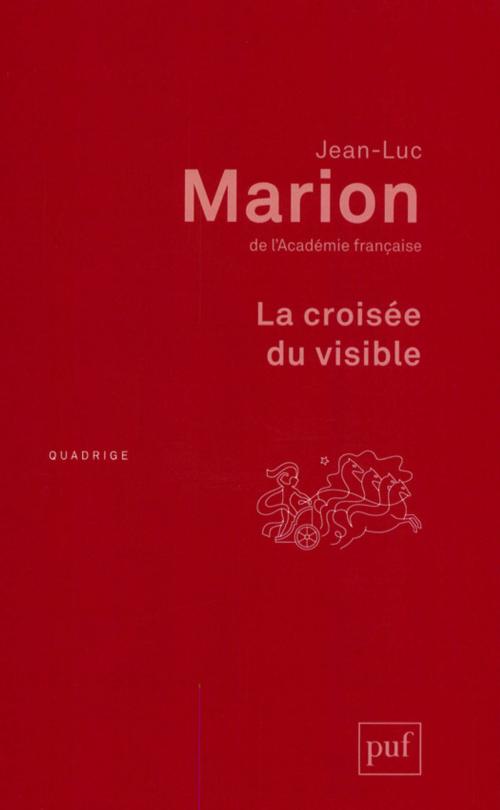 Cover of the book La croisée du visible by Jean-Luc Marion, Presses Universitaires de France