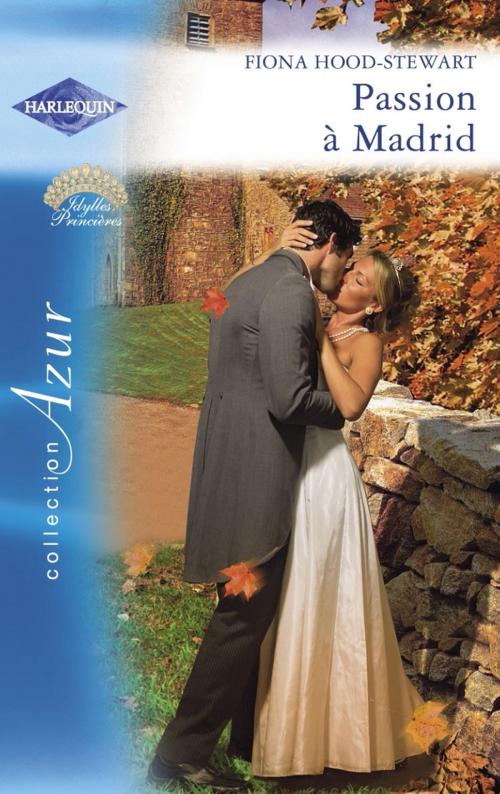Cover of the book Passion à Madrid (Harlequin Azur) by Fiona Hood-Stewart, Harlequin