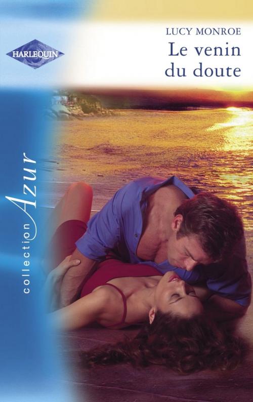 Cover of the book Le venin du doute (Harlequin Azur) by Lucy Monroe, Harlequin