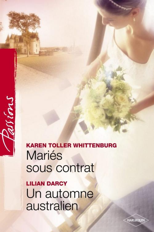 Cover of the book Mariés sous contrat - Un automne australien (Harlequin Passions) by Karen Toller Whittenburg, Lilian Darcy, Harlequin