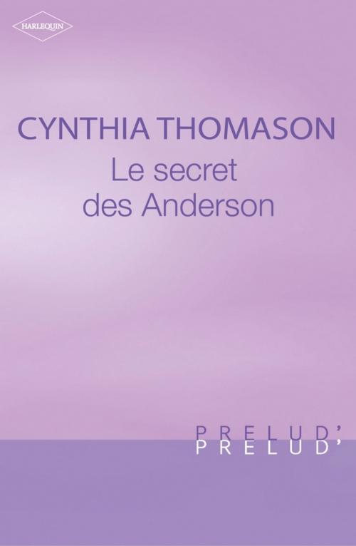 Cover of the book Le secret des Anderson (Harlequin Prélud') by Cynthia Thomason, Harlequin