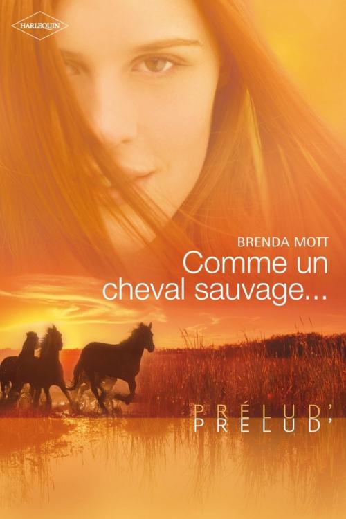 Cover of the book Comme un cheval sauvage... (Harlequin Prélud') by Brenda Mott, Harlequin
