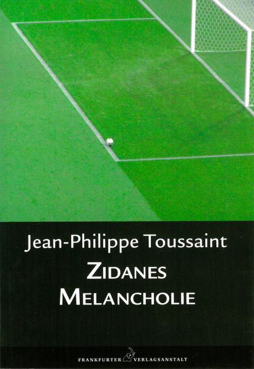 Cover of the book Zidanes Melancholie by Jean-Philippe Toussaint, Frankfurter Verlagsanstalt