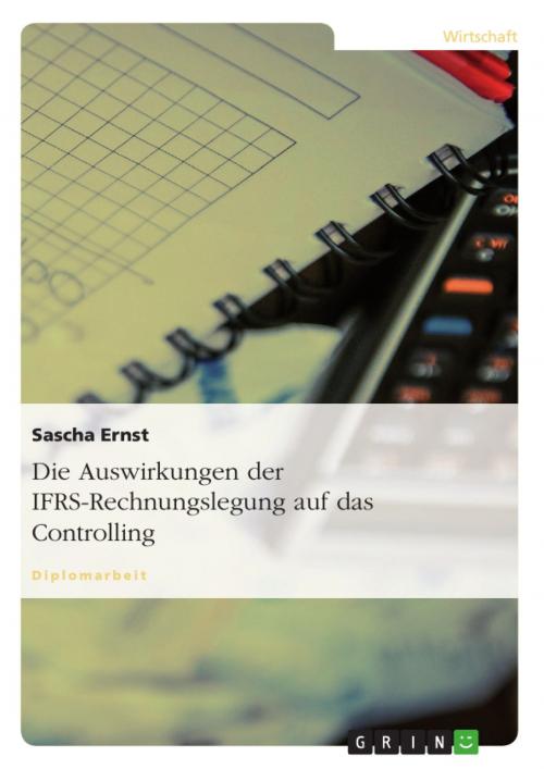 Cover of the book Die Auswirkungen der IFRS-Rechnungslegung auf das Controlling by Sascha Ernst, GRIN Verlag