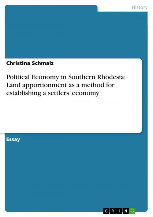 Cover of the book Political Economy in Southern Rhodesia: Land apportionment as a method for establishing a settlers' economy by Christina Schmalz, GRIN Publishing